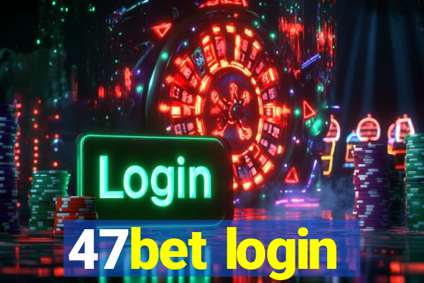 47bet login